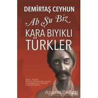 Ah Şu Biz Kara Bıyıklı Türkler - Demirtaş Ceyhun - Asi Kitap