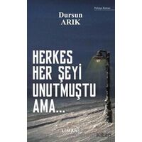 Herkes Her Şeyi Unutmuştu Ama… - Dursun Arık - Liman Yayınevi