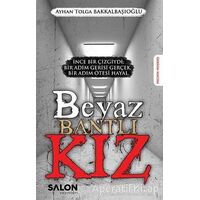 Beyaz Bantlı Kız - Ayhan Tolga Bakkalbaşıoğlu - Salon Yayınları