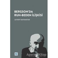 Bergson’da Ruh-Beden İlişkisi - Levent Bayraktar - Aktif Düşünce Yayınları