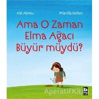 Ama O Zaman Elma Ağacı Büyür müydü? - Priscilla Kellen - Bilgi Yayınevi