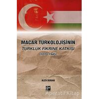 Macar Türkolojisinin Türklük Fikrine Katkısı (1870-1945) - Alev Duran - Gazi Kitabevi