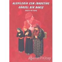 Alevilerin Cem İbadetine Görsel Bir Bakış - Arzu Attepe - Can Yayınları (Ali Adil Atalay)