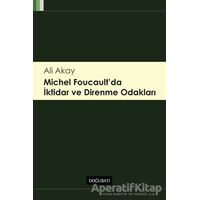 Michel Foucaultda İktidar ve Direnme Odakları - Ali Akay - Doğu Batı Yayınları