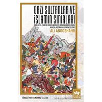 Gazi Sultanlar ve İslamın Sınırları - Ali Anooshahr - Ötüken Neşriyat