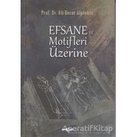 Efsane ve Motifler Üzerine - Ali Berat Alptekin - Akçağ Yayınları