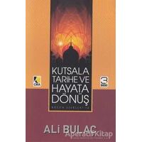 Kutsala Tarihe ve Hayata Dönüş - Ali Bulaç - Çıra Yayınları