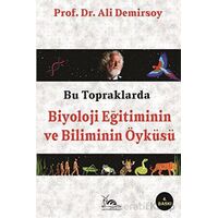 Bu Topraklarda Biyoloji Eğitiminin ve Biliminin Öyküsü - Ali Demirsoy - Sarmal Kitabevi