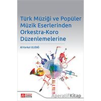 Türk Müziği ve Popüler Müzik Eserlerinden Orkestra - Ali Korkut Uludağ - Pegem Akademi Yayıncılık