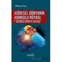 Küresel Dünyanın Korkulu Rüyası - Üçüncü Dünya Savaşı - Alihan İren - Liman Yayınevi