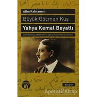 Büyük Göçmen Kuş: Yahya Kemal Beyatlı - Alim Kahraman - Büyüyen Ay Yayınları