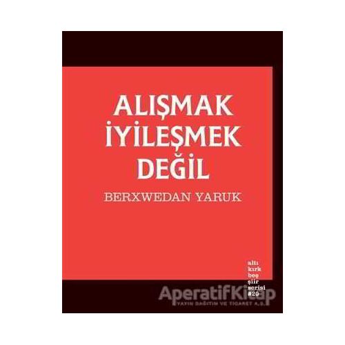 Alışmak İyileşmek Değil - Berxwedan Yaruk - Altıkırkbeş Yayınları