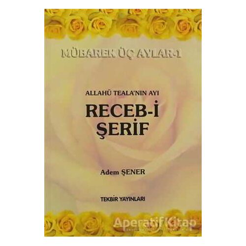 Allahü Tealanın Ayı Receb-i Şerif - Adem Şener - Tekbir Yayınları