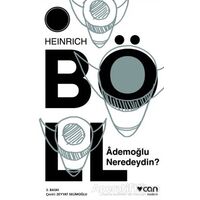 Ademoğlu Neredeydin? - Heinrich Böll - Can Yayınları