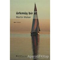 Ürkmüş Bir At - Martin Walser - Alef Yayınevi