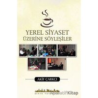 Yerel Siyaset Üzerine Söyleşiler - Akif Çarkçı - Şehir Yayınları