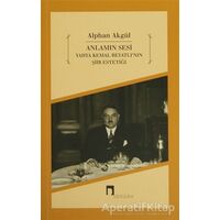 Anlamın Sesi - Yahya Kemal Beyatlının Şiir Estetiği - Alphan Akgül - Dergah Yayınları