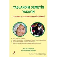 Yaşlandım Demeyin Yaşayın - Yaşlanma ve Yaşlanmanın Geciktirilmesi - Galip Akın - Alter Yayıncılık