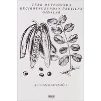 Türk Mutfağında Keçiboynuzundan Üretilen Gıdalar - Ali Can Kahyaoğlu - Gece Kitaplığı