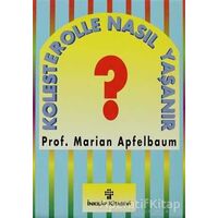 Kolesterolle Nasıl Yaşanır? - Marian Apfelbaum - İnkılap Kitabevi