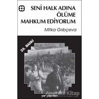 Seni Halk Adına Ölüme Mahkum Ediyorum - Mitka Grıbçeva - Yar Yayınları