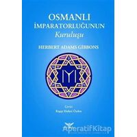 Osmanlı İmparatorluğunun Kuruluşu - Herbert Adams Gibbons - Altınordu Yayınları