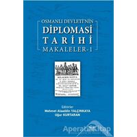 Osmanlı Devleti’nin Diplomasi Tarihi Makaleler-1 - Uğur Kurtaran - Altınordu Yayınları