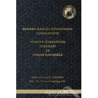 Buhara Hanlığı Döneminden Cumhuriyete Türkiye Özbekistan İlişkileri ve Osman Kocaoğlu