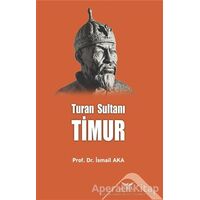 Turan Sultanı Timur - İsmail Aka - Altınordu Yayınları