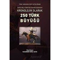 Kronolojik Olarak 250 Türk Büyüğü - Kalender Erol Kaya - Altınordu Yayınları