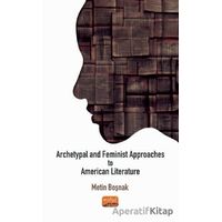 Archetypal and Feminist Approaches to American Literature - Metin Boşnak - Nobel Bilimsel Eserler
