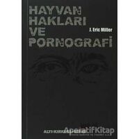 Hayvan Hakları ve Pornografi - J. Eric Miler - Altıkırkbeş Yayınları