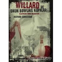 Willard ve Onun Bowling Kupaları : Sapkın Bir Roman - Richard Brautigan - Altıkırkbeş Yayınları