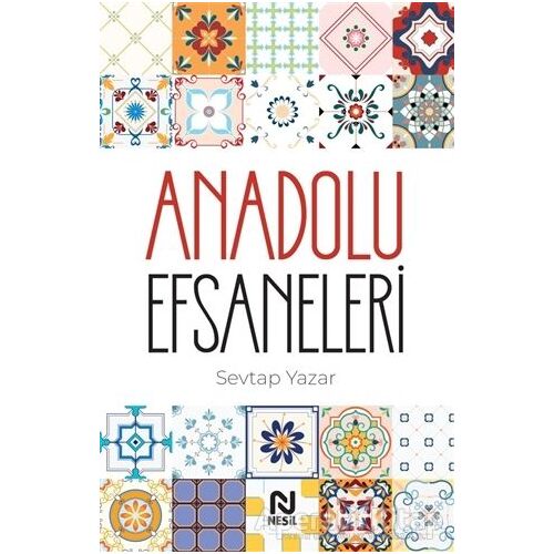 Anadolu Efsaneleri - Sevtap Yazar - Nesil Yayınları