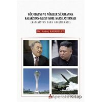Güç Olgusu Ve Nükleer Silahlanma Kazakistan-Kuzey Kore Karşılaştırması (Kazakistan Saha Araştırması)