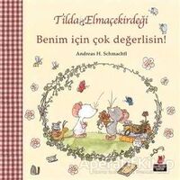 Tilda Elmaçekirdeği - Benim İçin Çok Değerlisin! - Andreas H. Schmachtl - Kırmızı Kedi Çocuk