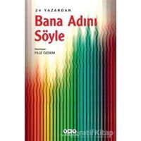 Bana Adını Söyle – 24 Yazardan - Filiz Özdem - Yapı Kredi Yayınları