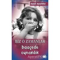 Biz O Zamanlar Baaçede Oynardık - Ayçe Ayyıldız - Doğan Kitap