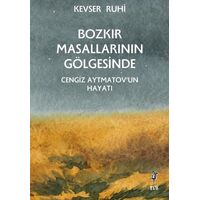 Bozkır Masallarının Gölgesinde Cengiz Aytmatov’un Hayatı - Kevser Ruhi - Flu Kitap