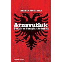 Arnavutluk: Suçlar ve Seraplar Arasında - Besnik Mustafaj - Kırmızı Kedi Yayınevi