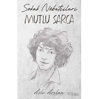 Sokak Nöbetçileri: Mutlu Sarca - Aslı Arslan - İndigo Kitap