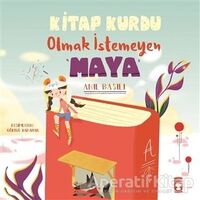 Kitap Kurdu Olmak İstemeyen Maya - Anıl Basılı - Timaş Çocuk