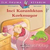 İnci Karanlıktan Korkmuyor - İlk Okuma Kitabım - Anna Wagenhoff - İş Bankası Kültür Yayınları