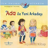 Ada ile Yeni Arkadaşı - İlk Okuma Kitabım - Anna Wagenhoff - İş Bankası Kültür Yayınları