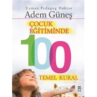 Çocuk Eğitiminde 100 Temel Kural - Adem Güneş - Timaş Yayınları