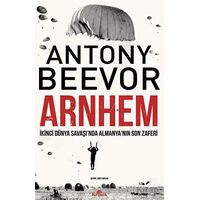 Arnhem - İkinci Dünya Savaşı’nda Almanya’nın Son Zaferi - Antony Beevor - Kronik Kitap