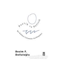 Poetik ve Politik - Besim F. Dellaloğlu - Timaş Yayınları