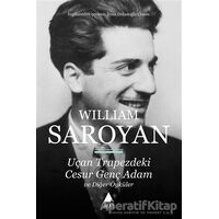 Uçan Trapezdeki Cesur Genç Adam ve Diğer Öyküler - William Saroyan - Aras Yayıncılık