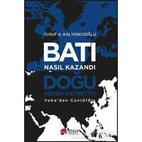 Batı Nasıl Kazandı - Doğu Neden Kaybetti? - Yusuf A. Kalyoncuoğlu - Scala Yayıncılık