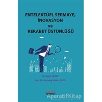 Entelektüel Sermaye İnovasyon ve Rekabet Üstünlüğü - Deniz Yıldız - Astana Yayınları